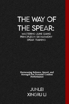 The Way of the Spear: Mastering Liuhe Qiang Pri... B0CVF5KPLP Book Cover