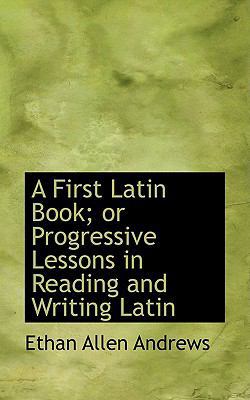 A First Latin Book; Or Progressive Lessons in R... 1110080638 Book Cover