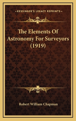 The Elements Of Astronomy For Surveyors (1919) 1164301535 Book Cover