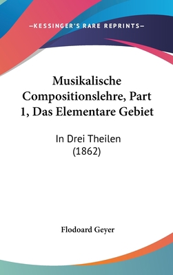 Musikalische Compositionslehre, Part 1, Das Ele... [German] 1160969795 Book Cover