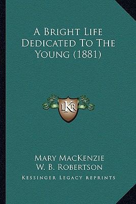 A Bright Life Dedicated To The Young (1881) 1164518135 Book Cover