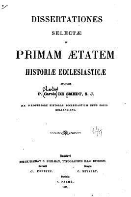 Dissertationes Selectae in Primam Aetatem Histo... [Latin] 1535158549 Book Cover