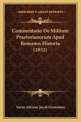 Commentatio De Militum Praetorianorum Apud Roma... [Latin] 1167456467 Book Cover