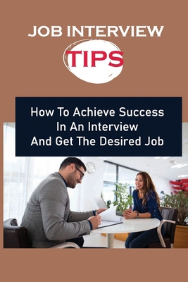 Job Interview Tips: How To Achieve Success In A...            Book Cover