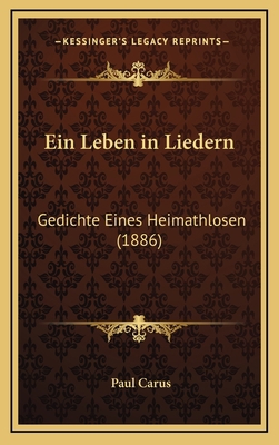 Ein Leben in Liedern: Gedichte Eines Heimathlos... [German] 1168537738 Book Cover