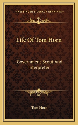 Life Of Tom Horn: Government Scout And Interpreter 1163457205 Book Cover