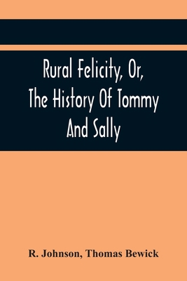Rural Felicity, Or, The History Of Tommy And Sally 9354444512 Book Cover