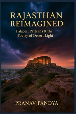 RAJASTHAN REIMAGINED Palaces, Patterns & the Po... B0G1HJ2W8S Book Cover