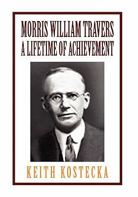 Morris William Travers- A Lifetime of Achievement 1456849158 Book Cover
