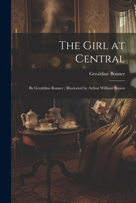 The Girl at Central: By Geraldine Bonner; Illus... 1022693247 Book Cover