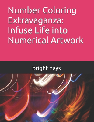 Number Coloring Extravaganza: Infuse Life into ... B0C6BFCPW1 Book Cover
