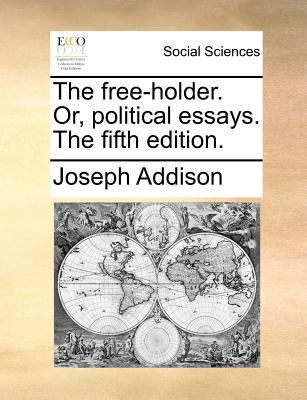 The Free-Holder. Or, Political Essays. the Fift... 1140874985 Book Cover
