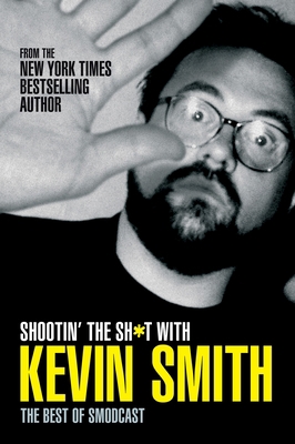 Shootin' the Sh*t with Kevin Smith: The Best of... 1845764153 Book Cover