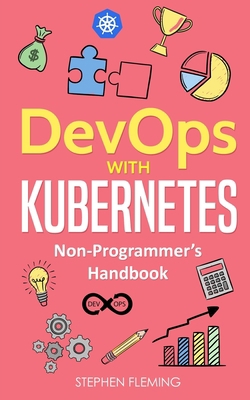DevOps with Kubernetes: Non-Programmer's Handbook 1726296970 Book Cover