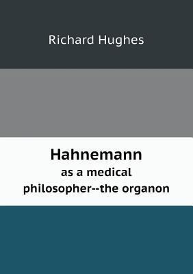 Hahnemann as a medical philosopher--the organon 5518914490 Book Cover