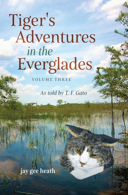 Tiger's Adventures in the Everglades Volume Thr... 098907126X Book Cover