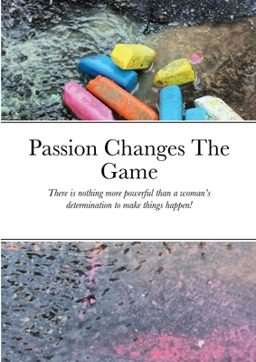 Passion Changes The Game: There is nothing more... 1716845521 Book Cover