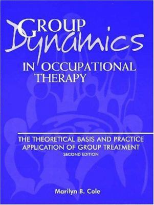 Group Dynamics in Occupational Therapy: The The... 1556423829 Book Cover