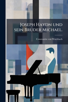 Joseph Haydn und sein Bruder Michael. [German] 1024625400 Book Cover