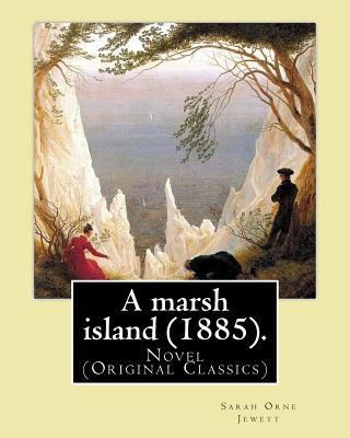 A marsh island (1885). By: Sarah Orne Jewett: N... 1976573181 Book Cover