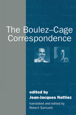 The Boulez-Cage Correspondence 0521485584 Book Cover
