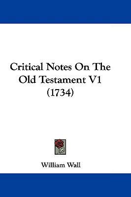 Critical Notes on the Old Testament V1 (1734) 1104703637 Book Cover