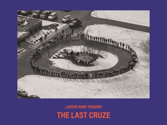 Latoya Ruby Frazier: The Last Cruze 0941548791 Book Cover