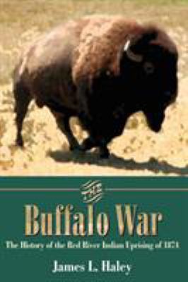 The Buffalo War: The History of the Red River I... 1880510596 Book Cover