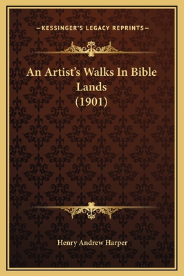 An Artist's Walks In Bible Lands (1901) 1169304354 Book Cover