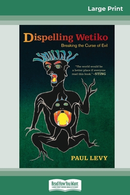 Dispelling Wetiko: Breaking the Curse of Evil (... [Large Print] 0369314042 Book Cover