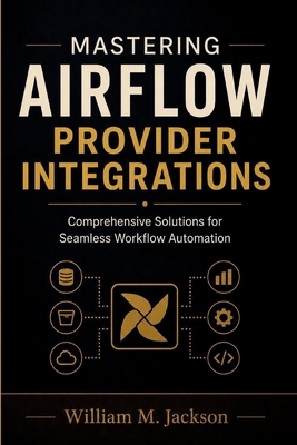 Mastering Airflow Provider Integrations: Compre... B0H9GFWDZY Book Cover