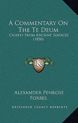 A Commentary On The Te Deum: Chiefly From Ancie... 116651465X Book Cover