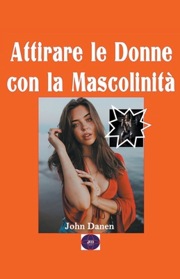 Attirare le donne con la Mascolinità [Italian] B0BMDPJ6P6 Book Cover