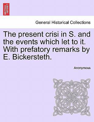 The Present Crisi in S. and the Events Which Le... 1241536716 Book Cover