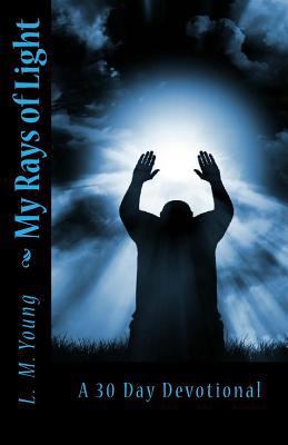 My Rays of Light: A 30 Day Devotional 1477664076 Book Cover