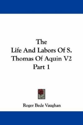 The Life And Labors Of S. Thomas Of Aquin V2 Pa... 1430461594 Book Cover