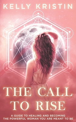 The Call To Rise: A Guide to Healing and Becomi... 169258832X Book Cover