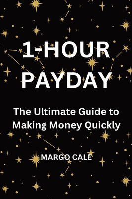 1 Hour Payday: The Ultimate Guide to Making Mon... B0C2SK5ZFS Book Cover