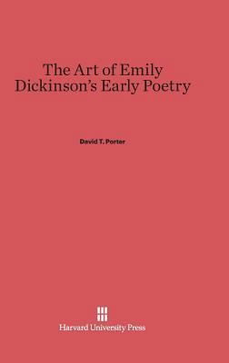 The Art of Emily Dickinson's Early Poetry 067443661X Book Cover