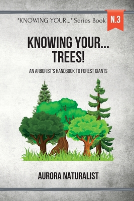 Knowing Your Trees!: An Arborist's Handbook to ... B0CJWZHW3Q Book Cover