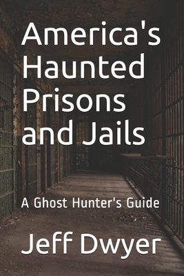 America's Haunted Prisons and Jails: A Ghost Hu... 1986074617 Book Cover