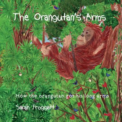 The Orangutan's Arms: How the Orangutan got its... 1723118672 Book Cover