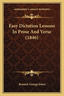 Easy Dictation Lessons In Prose And Verse (1846) 1166426580 Book Cover