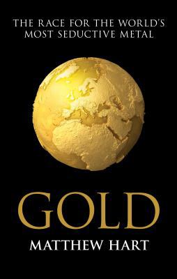 Gold: Inside the Race for the World's Most Sedu... 1849839689 Book Cover