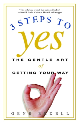 Three Steps to Yes: The Gentle Art of Getting Y... 0609807196 Book Cover