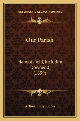 Our Parish: Mangotsfield, Including Downend (1899) 1166996948 Book Cover