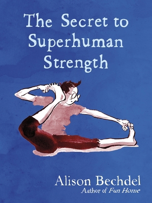 Alison Bechdel The Secret to Superhuman Strengt... 0224101900 Book Cover