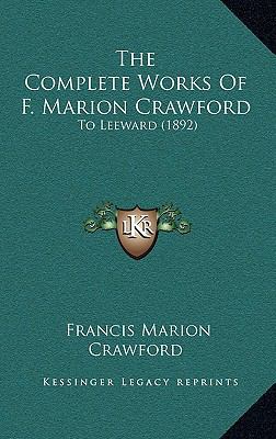 The Complete Works Of F. Marion Crawford: To Le... 1168246202 Book Cover