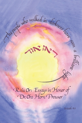 Ra'u Or: Essays in Honor of Dr. Ora Horn Prouser 1953829236 Book Cover