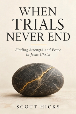 When Trials Never End: Finding Strength and Pea... B0HK6DYC79 Book Cover